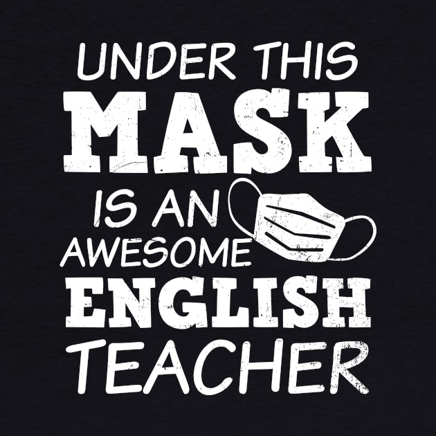 English Teacher Shirt | Awesome Teacher Under Mask Gift by Gawkclothing